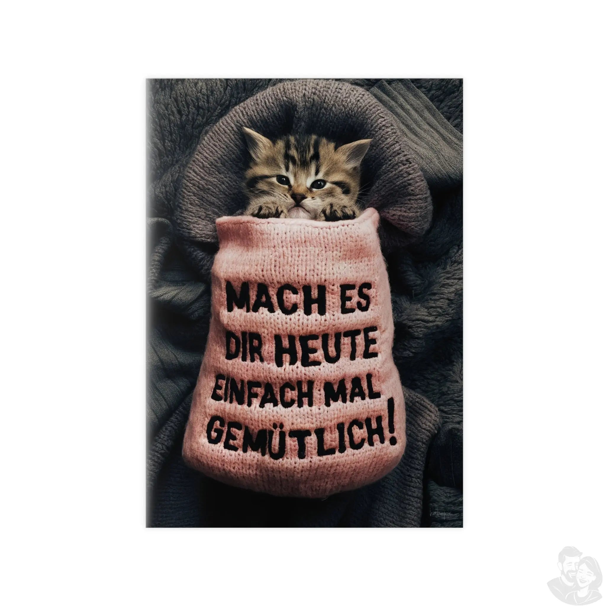 Niedliches Kätzchen Poster - Spruch: Mach es dir heute mal gemütlich - Poster bei HappyHugPixels