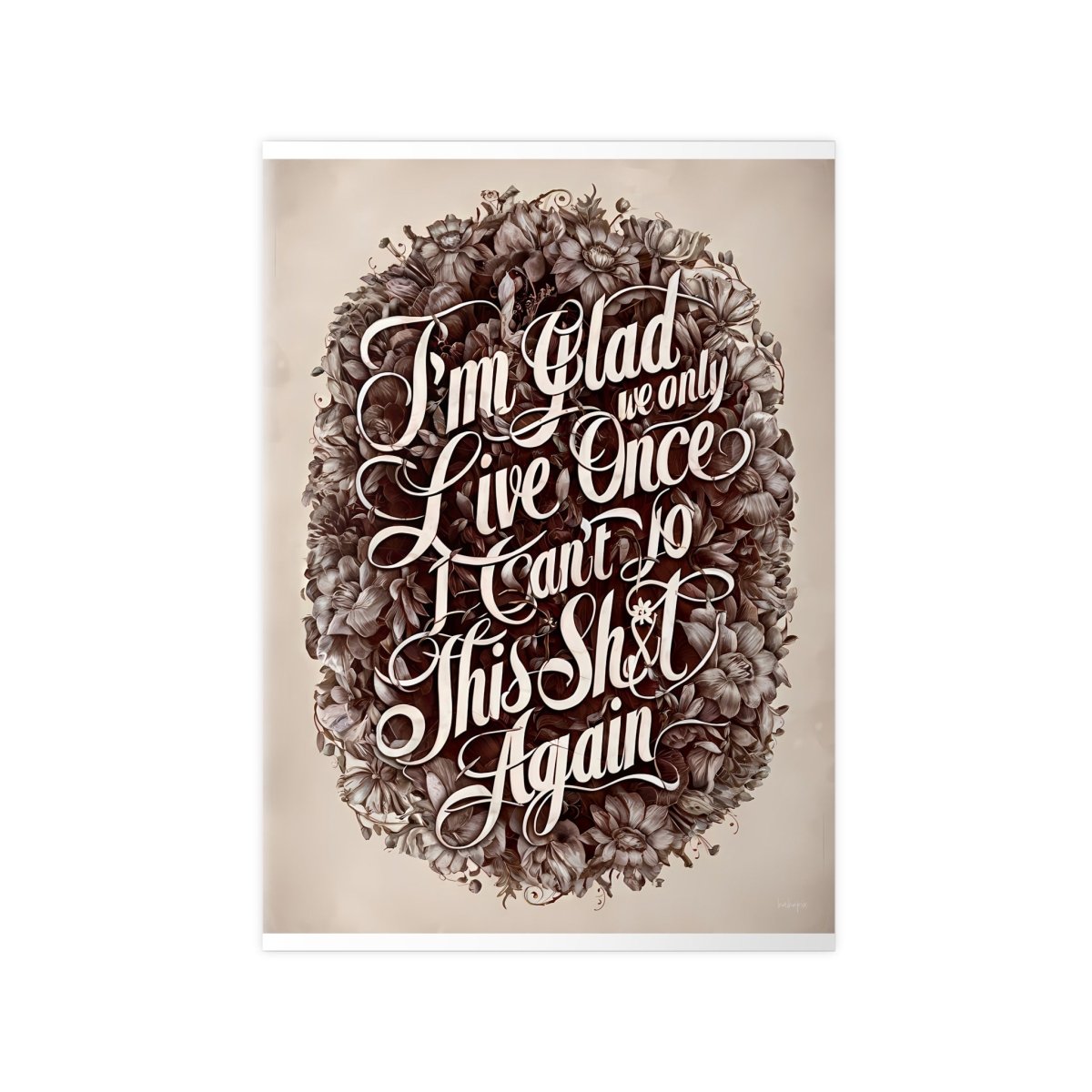 Dark Humor Spruchposter - "I'm glad we only live once" - Photopaper - Poster bei HappyHugPixels