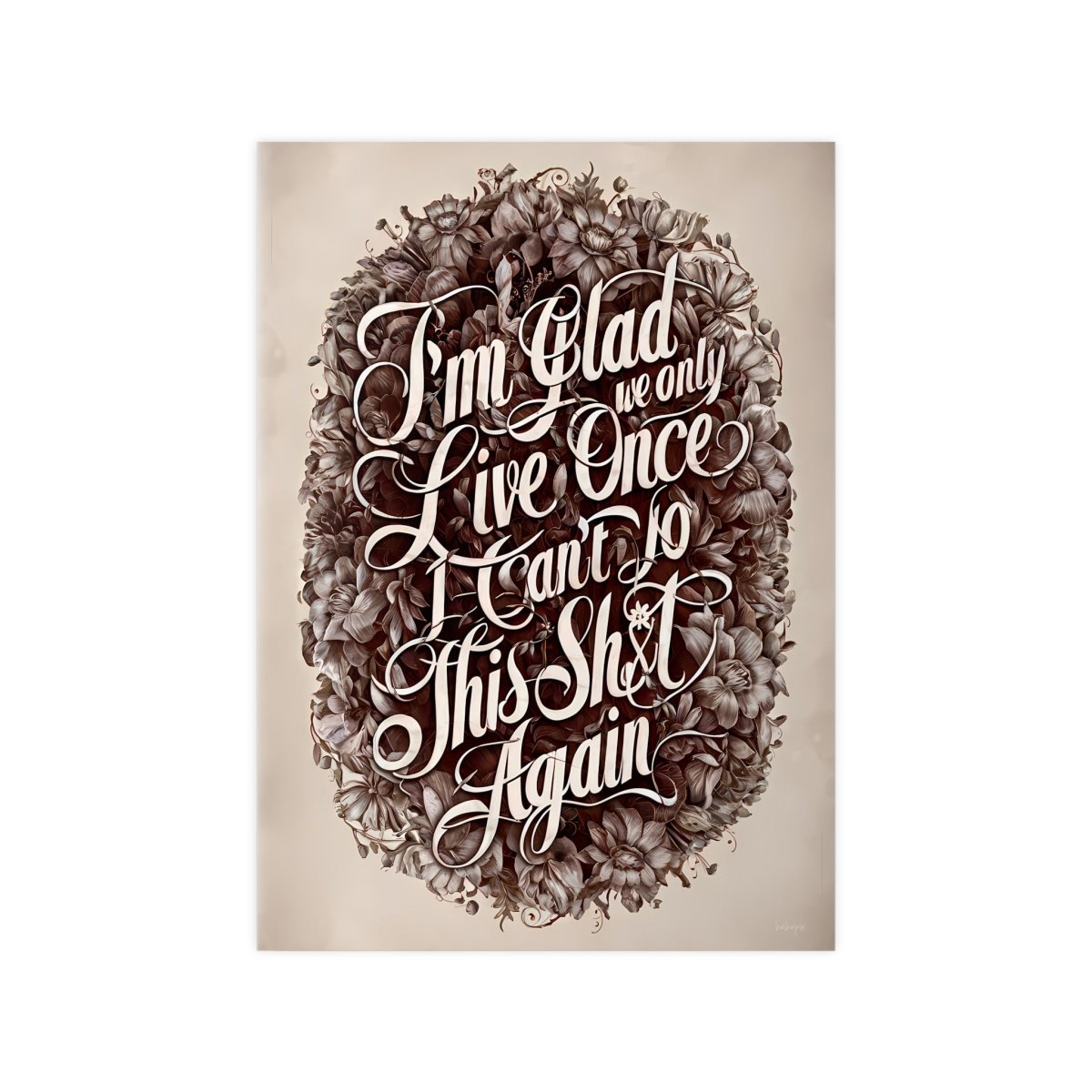 Dark Humor Spruchposter - "I'm glad we only live once" - Photopaper - Poster bei HappyHugPixels