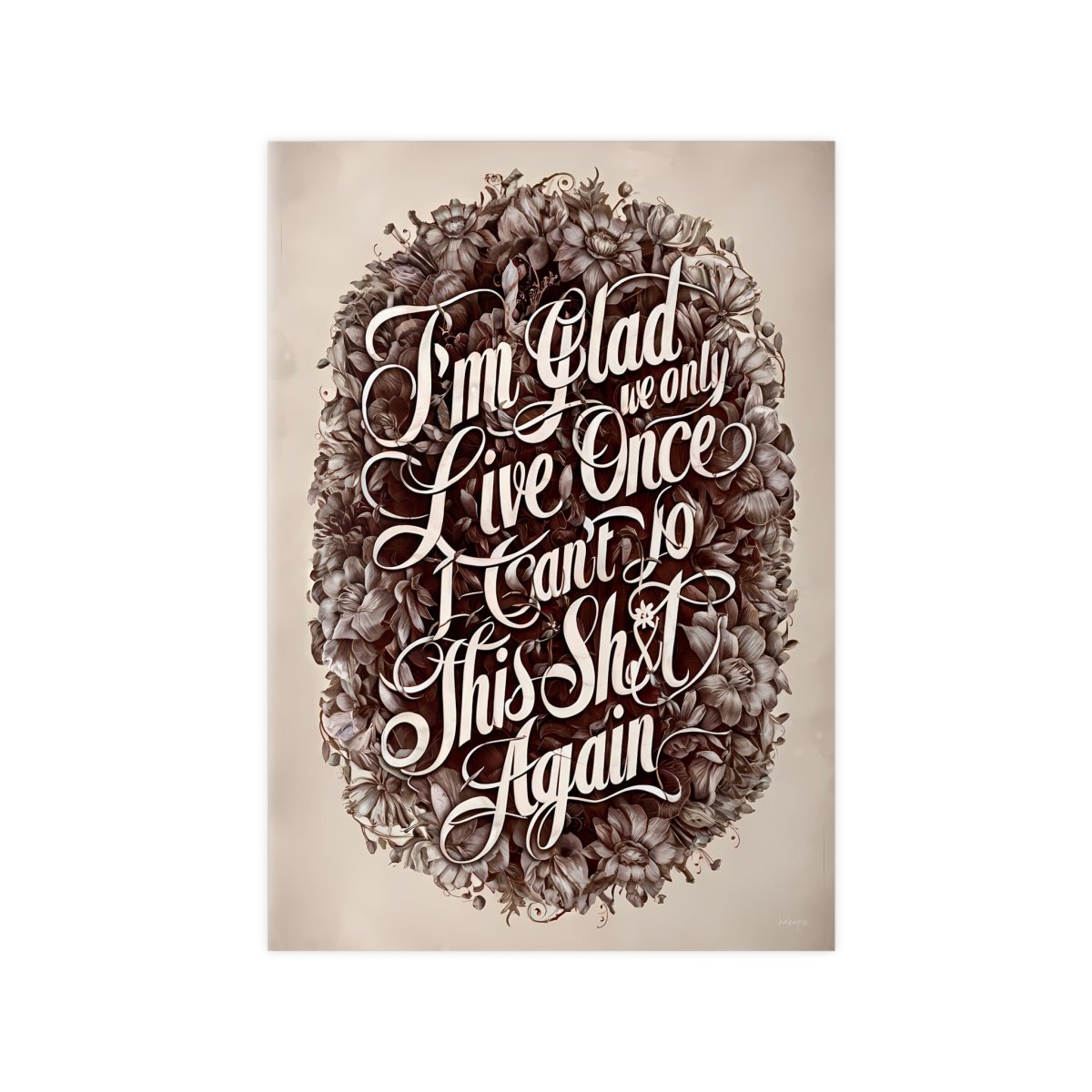 Dark Humor Spruchposter - "I'm glad we only live once" - Photopaper - Poster bei HappyHugPixels