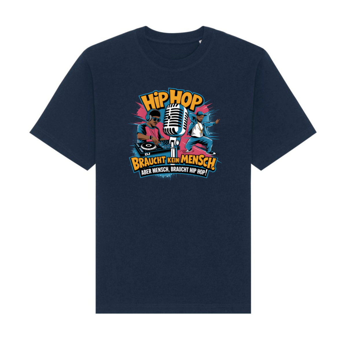 "Hip Hop Braucht Kein Mensch. Aber Mensch, braucht HipHop." - DJ & B - Boy Design T-Shirt - T-Shirt bei HappyHugPixels