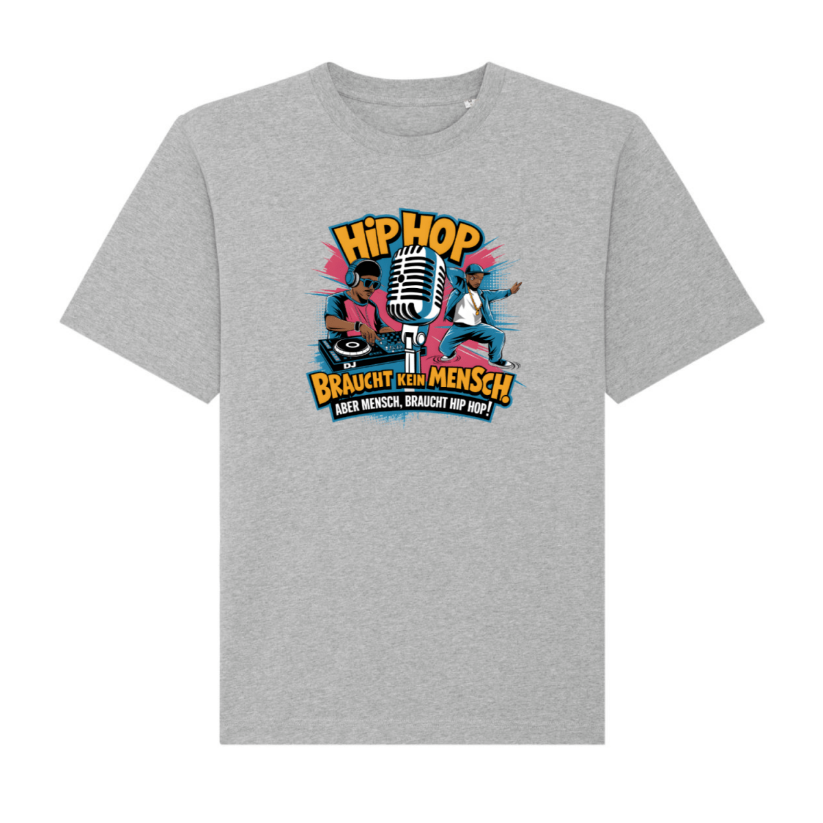 "Hip Hop Braucht Kein Mensch. Aber Mensch, braucht HipHop." - DJ & B - Boy Design T-Shirt - T-Shirt bei HappyHugPixels