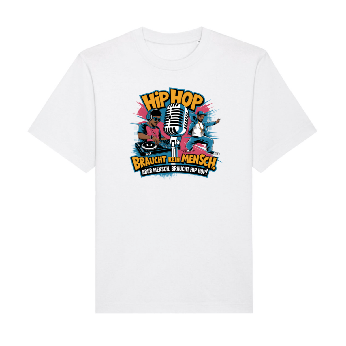 "Hip Hop Braucht Kein Mensch. Aber Mensch, braucht HipHop." - DJ & B - Boy Design T-Shirt - T-Shirt bei HappyHugPixels