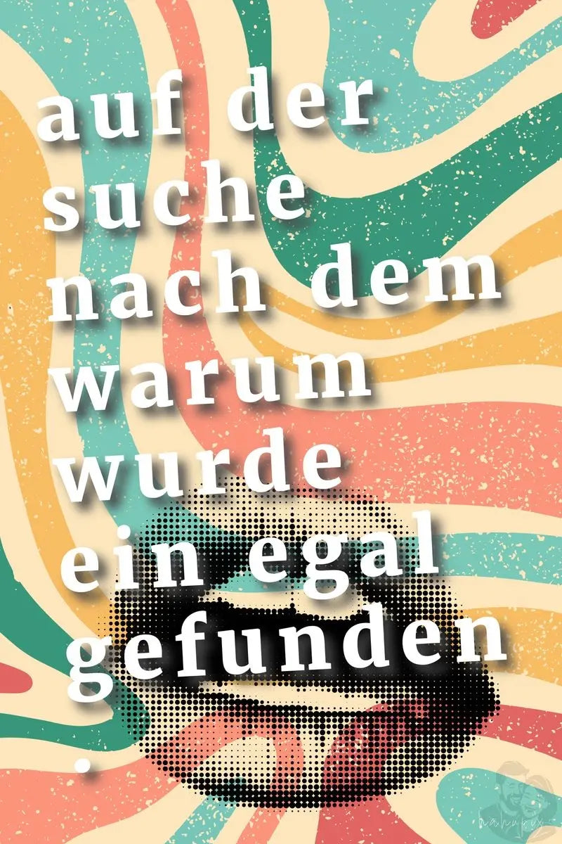 Spruch Poster "Egal" - Suche nach Warum wurde Egal gefunden. - Poster bei HappyHugPixels